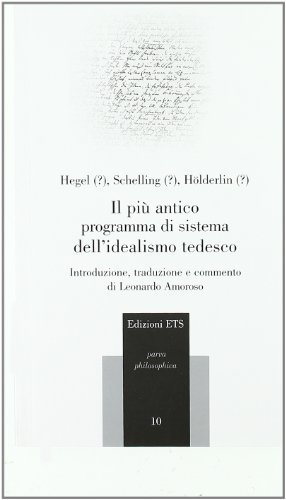 Il più antico programma di sistema dell'idealismo tedesco di Friedrich Hegel, Friedrich W. Schelling, Friedrich Hölderlin edito da Edizioni ETS