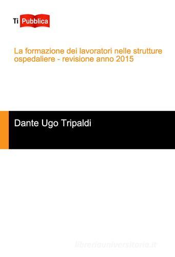 La formazione dei lavoratori nelle strutture ospedaliere di Dante Tripaldi edito da Lampi di Stampa