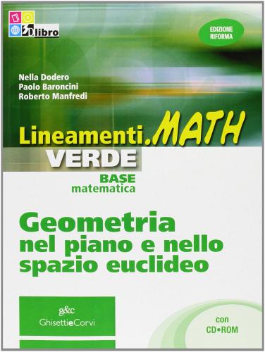 Lineamenti.math verde. Geometria nel piano e nello spazio euclideo. Per le Scuole superiori. Con CD-ROM. Con espansione online di Nella Dodero, Paolo Baroncini, Roberto Manfredi edito da Ghisetti e Corvi