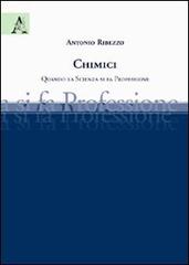 Chimici. Quando la scienza si fa professione di Antonio Ribezzo edito da Aracne