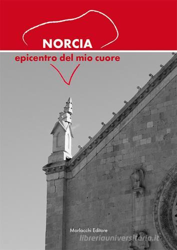 Norcia epicentro del mio cuore edito da Morlacchi