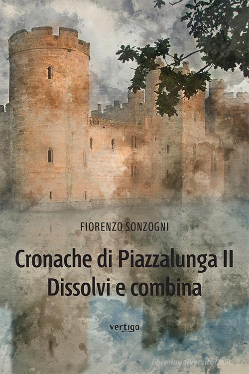 Libro Cronache di Piazzalunga 2. Dissolvi e combina di Fiorenzo Sonzogni Approdi di Vertigo