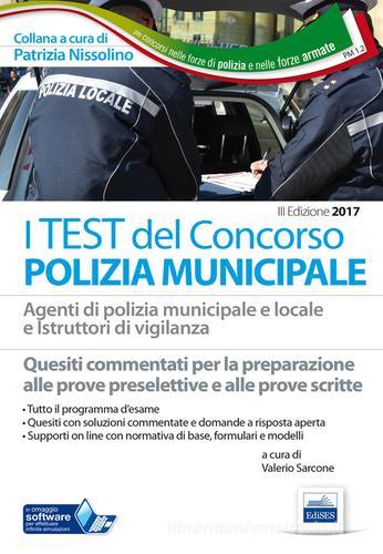 I test del concorso polizia municipale. Agenti di polizia municipale e locale e istruttori di vigilanza. Quesiti commentati per la preparazione alle prove preselettive edito da Edises