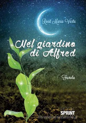 Nel giardino di Alfred di Rosa Maria Vasta edito da Booksprint