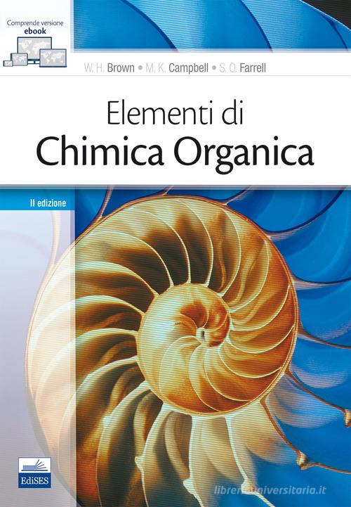Elementi di chimica organica. Con e-book di William H. Brown, Mary K. Campbell, Shawn O. Farrell edito da Edises