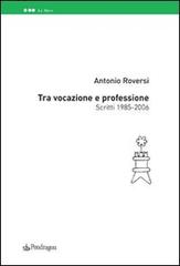 Tra vocazione e professione di Antonio Roversi edito da Pendragon