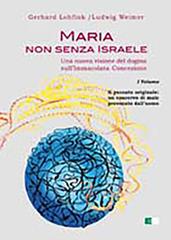 Maria non senza Israele. Una nuova visione del dogma sull'Immacolata Concezione vol.1 di Gerhard Lohfink, Ludwig Weimer edito da Ecumenica