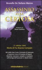 Assassinio alla certosa. 21 ottobre 1844. Morte di fra Arsenio Compain di Brunello De Stefano Manno edito da Città Calabria