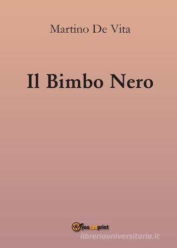 Il bimbo nero di Martino De Vita edito da Youcanprint