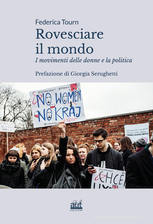 Rovesciare il mondo. I movimenti delle donne e la politica di Federica Tourn edito da Aut Aut Edizioni