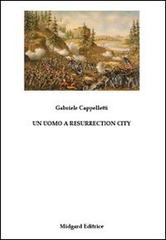 Un uomo a Resurrection city di Gabriele Cappelletti edito da Midgard