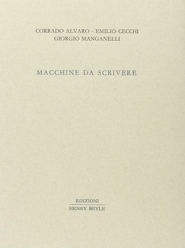 Macchine da scrivere di Corrado Alvaro, Alessandro Cecchi, Giorgio Manganelli edito da Henry Beyle