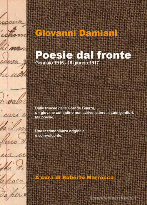 Poesie dal fronte. Gennaio 1916 - 18 giugno 1917 di Giovanni Damiani edito da Youcanprint