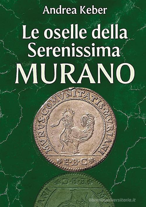 Le monete della Serenissima. Le oselle di Murano di Andrea Keber edito da Youcanprint