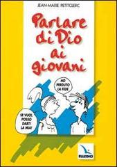 Parlare di Dio ai giovani di Jean-Marie Petitclerc edito da Editrice Elledici