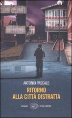 Ritorno alla città distratta di Antonio Pascale edito da Einaudi