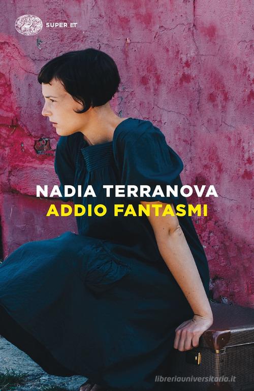 Libro Addio fantasmi di Nadia Terranova Super ET di Einaudi