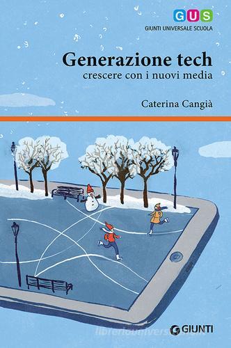 Generazione tech. Crescere con i nuovi media di Caterina Cangià edito da Giunti Scuola