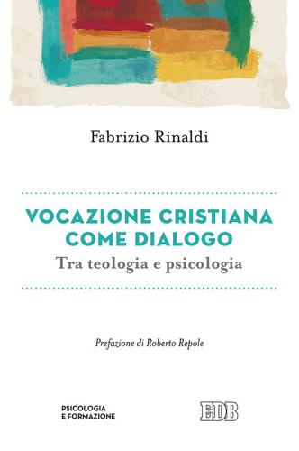 Vocazione cristiana come dialogo. Tra teologia e psicologia di Fabrizio Rinaldi edito da EDB