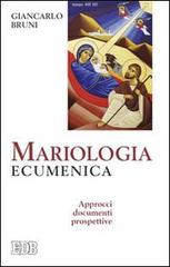 Mariologia ecumenica. Approcci, documenti, prospettive di Giancarlo Bruni edito da EDB