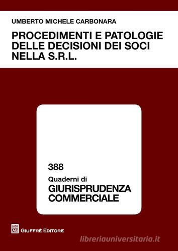 Procedimenti e patologie delle decisioni dei soci nella s.r.l. di Umberto M. Carbonara edito da Giuffrè