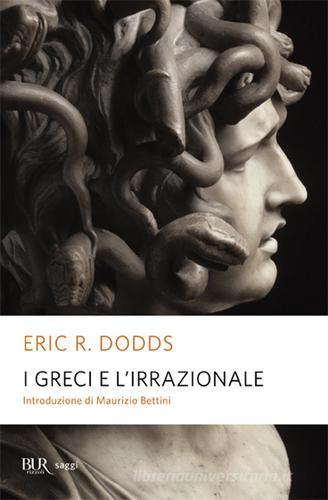 I greci e l'irrazionale di Eric R. Dodds edito da Rizzoli