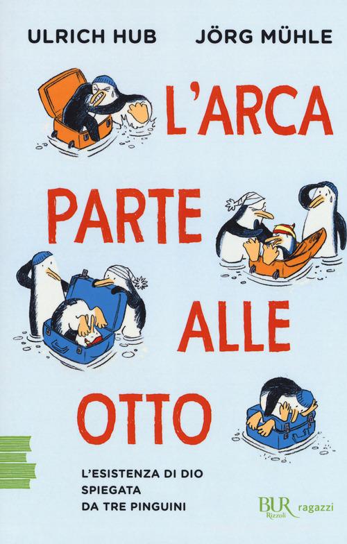 L'arca parte alle otto. L'esistenza di Dio spiegata da tre pinguini di Ulrich Hub, Jörg Mühle edito da Rizzoli