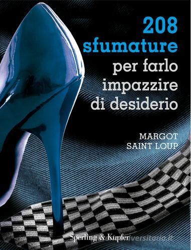 208 sfumature per farlo impazzire di desiderio di Margot Saint Loup edito da Sperling & Kupfer
