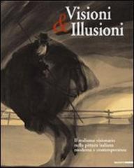 Visioni & illusioni. Il realismo visionario nella pittura italiana moderna e contemporanea. Catalogo della Mostra (L'Aquila, 30 giugno-20 settembre 2007) edito da Mazzotta