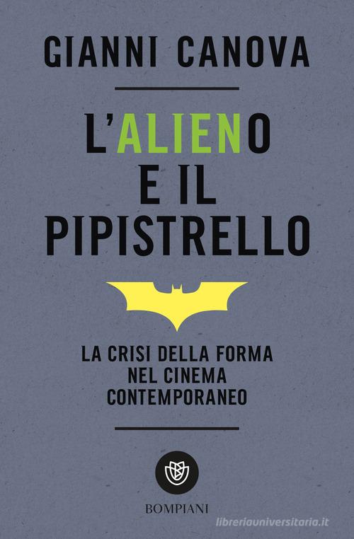 L'alieno e il pipistrello. La crisi della forma nel cinema contemporaneo di Gianni Canova edito da Bompiani