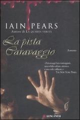 La pista Caravaggio di Iain Pears edito da Longanesi