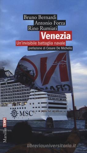Venezia. Un'invisibile battaglia navale di Bruno Bernardi, Antonio Forza, Rino Rumiati edito da Marsilio