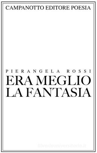 Era meglio la fantasia di Pierangela Rossi edito da Campanotto