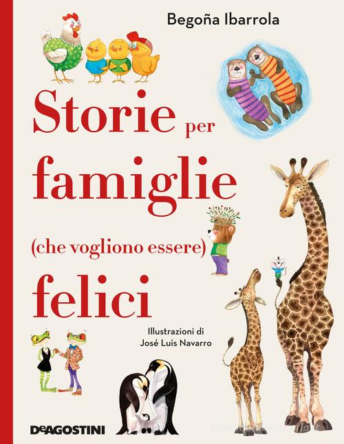 Storie per famiglie (che vogliono essere) felici di Begoña Ibarrola edito da De Agostini