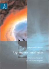 Argomento ontologico. Una storia convergente per una lettura divergente di Alessandro Pizzo edito da Aracne