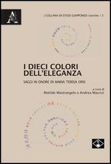 I dieci colori dell'eleganza. Saggi in onore di Maria Teresa Orsi edito da Aracne