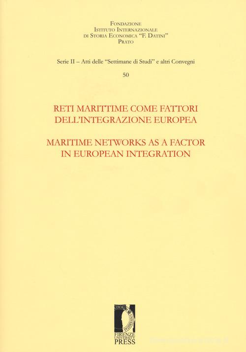 Reti marittime come fattori dell'integrazione europea-Maritime networks as a factor in European integration. Ediz. multilingue edito da Firenze University Press