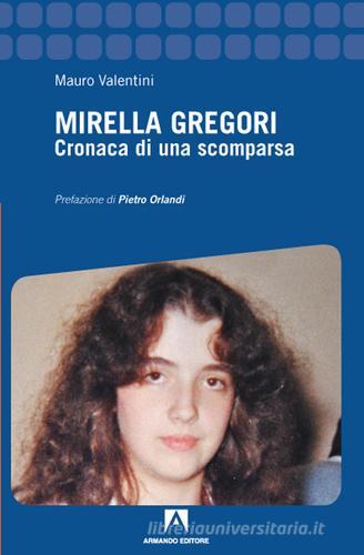 Mirella Gregori. Cronaca di una scomparsa di Mauro Valentini edito da Armando Editore