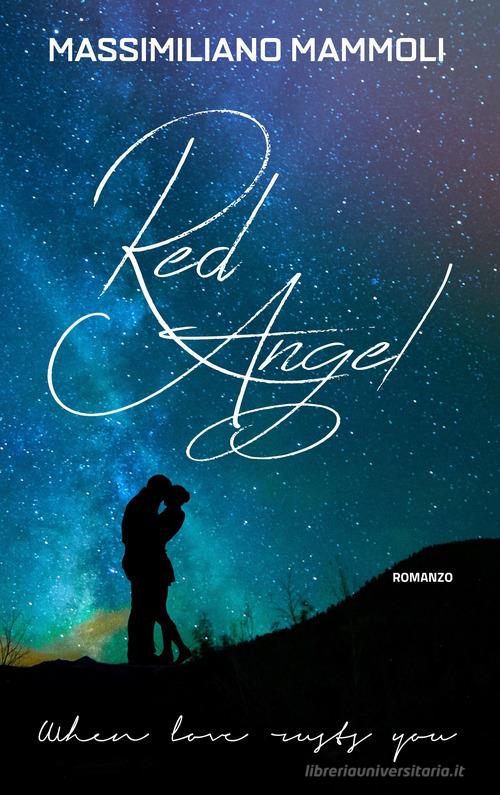 Red Angel. When love rusts you di Massimiliano Mammoli edito da PubMe