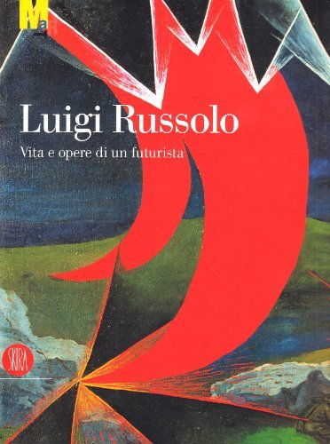 Luigi Russolo. Vita e opere di un futurista edito da Skira