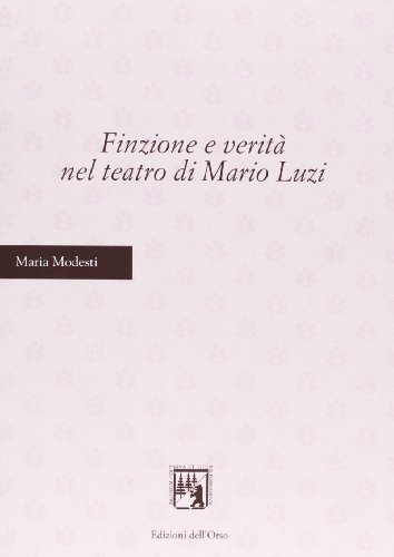 Finzione e verità nel teatro di Mario Luzi di Maria Modesti edito da Edizioni dell'Orso