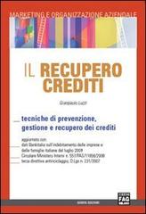 Il recupero crediti. Tecniche di prevenzione, gestione e recupero dei crediti di Gianpaolo Luzzi edito da FAG