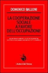 La cooperazione sociale a favore dell'occupazione di Domenico Balloni edito da L'Autore Libri Firenze
