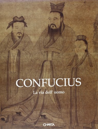 Confucius. La via dell'uomo. Catalogo della mostra (Urbino) di Piero Corradini edito da Charta