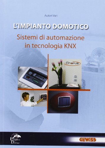 L' impianto domotico. Sistemi di automazione in tecnologia KNX edito da Editoriale Delfino