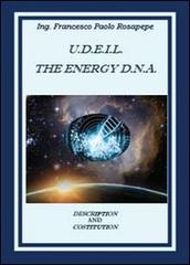 U. D. E. I. L. The energy D.N.A. di Francesco P. Rosapepe edito da Youcanprint