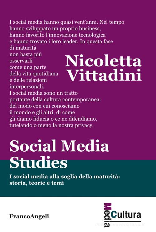 Social media studies. I social media alla soglia della maturità: storia,  teorie e temi di Nicoletta Vittadini con Spedizione Gratuita -  9788891768568 in Studi sui mezzi di comunicazione di massa