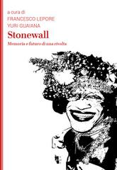 Stonewall. Memoria e futuro di una rivolta edito da Villaggio Maori
