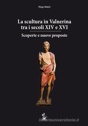 La scultura in Valnerina tra i secoli XIV e XVI. Scoperte e nuove proposte di Diego Mattei edito da Il Formichiere