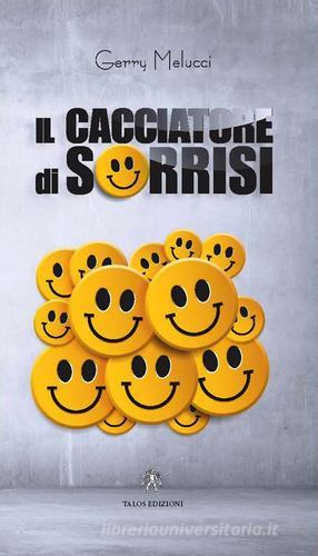 Il cacciatore di sorrisi di Gerry Melucci edito da Talos Edizioni